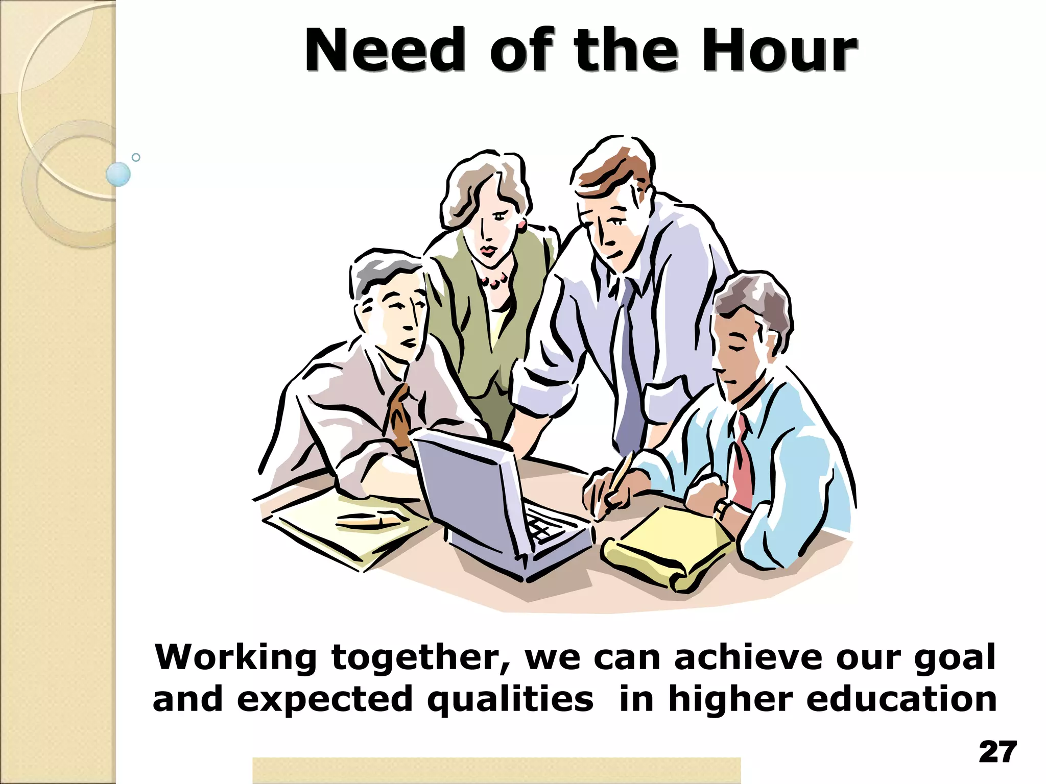 Need of the Hour
27
Working together, we can achieve our goal
and expected qualities in higher education
27
 