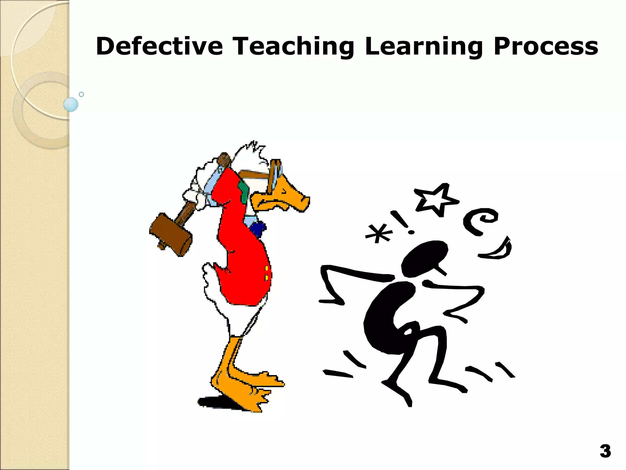 Defective Teaching Learning Process
3
 