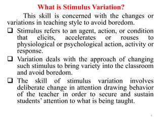 





What is Stimulus Variation? (2)
It is the skills to stimulate the students, increase
their active participation,...