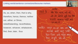 Linking words/sentence connectors/discourse markers
As, so, when, then, that is why,
therefore, hence, thence, neither
nor, either, or Since,
notwithstanding, nevertheless,
however, whoever, whatsoever,
first, then, later, thus
11
 