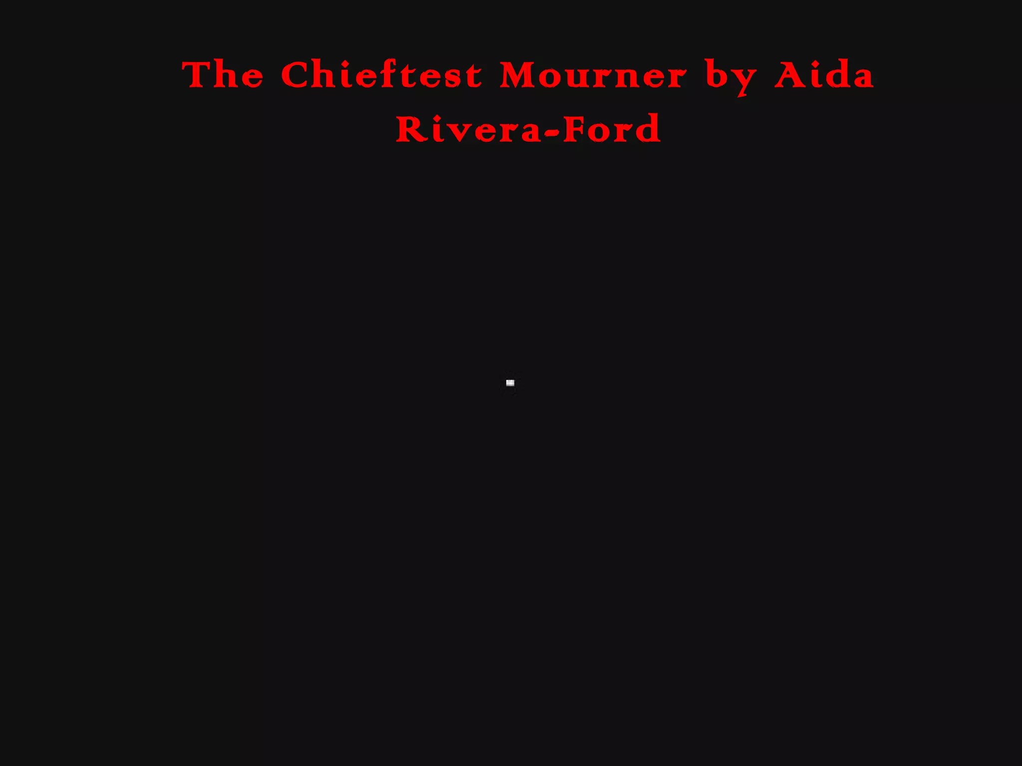 The Chieftest Mourner by Aida
Rivera-Ford
 
