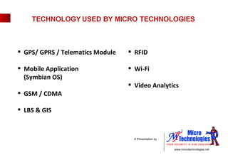 GPS/ GPRS / Telematics Module Mobile Application  (Symbian OS) GSM / CDMA LBS & GIS RFID Wi-Fi Video Analytics 