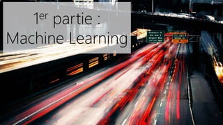 1er partie :
Machine Learning
 