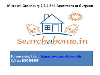 Microtek Greenburg 2,3,4 Bhk Apartment at Gurgaon
For more detail visit: http://www.searchahome.in
Call us: 8800908909
 
