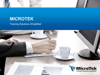 MICROTEK
Training Solutions Simplified
 