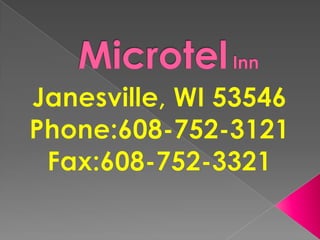 Microtel Inn 3121 Wellington Pl Janesville, WI 53546 Phone: 608-752-3121 Fax: 608-752-3321 gm.janesvillewi@microtelinn.com 
