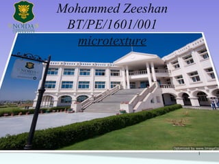 Mohammed Zeeshan
BT/PE/1601/001
microtexture
1
 