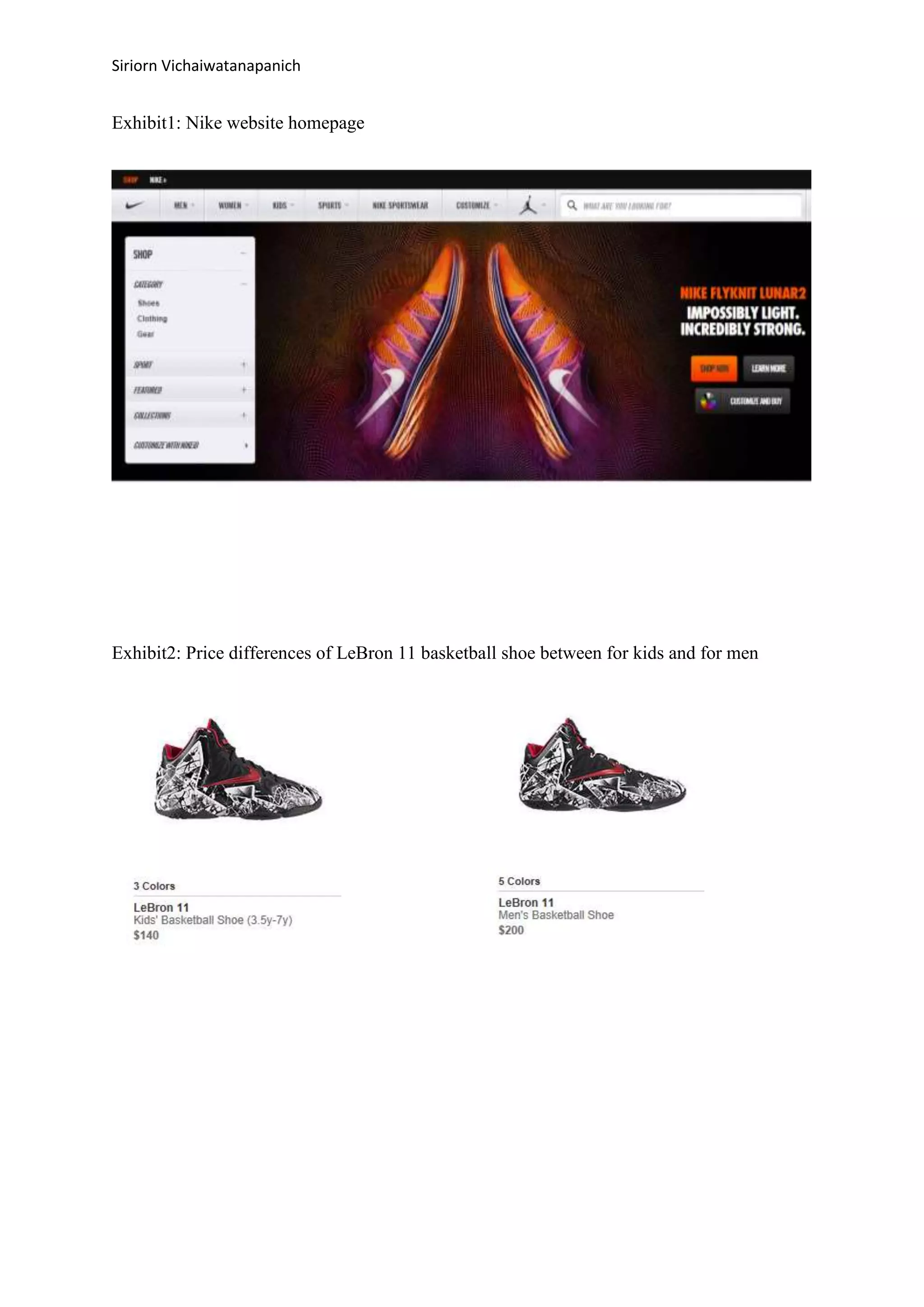 Siriorn Vichaiwatanapanich
Exhibit1: Nike website homepage
Exhibit2: Price differences of LeBron 11 basketball shoe between for kids and for men
 