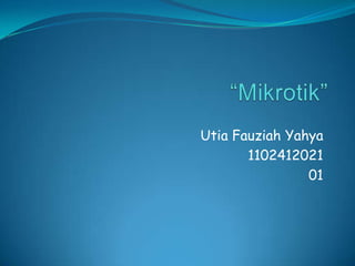 Utia Fauziah Yahya
1102412021
01

 