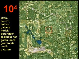 104
Orain,
berriro,
betiko
galdera
horiek
bururatzen
zaizkigu: nor
garen, nora
goazen eta
nodik
gatozen.
 