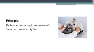 Principle:
The basic mechanism requires the rotation of a
fine advance hand-wheel by 360°
 