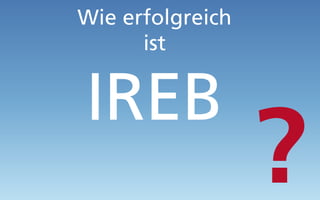 Wie erfolgreich
ist
IREB
 