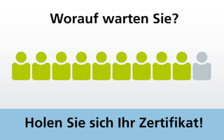 Holen Sie sich Ihr Zertifikat!
Worauf warten Sie?
 