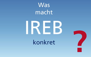 Was
macht
IREB
konkret
 