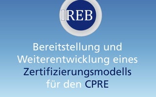 Bereitstellung und
Weiterentwicklung eines
Zertifizierungsmodells
für den CPRE
 