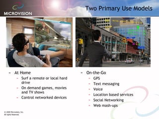 Use Models At Home Surf a remote or local hard drive On demand games, movies and TV shows Control networked devices On-the-Go GPS Text messaging  Voice  Location based services Social Networking Web mash-ups Two Primary Use Models 