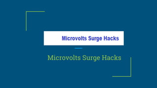 Microvolts Surge Hacks
 