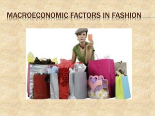 MACROECONOMIC FACTORS IN FASHION
 