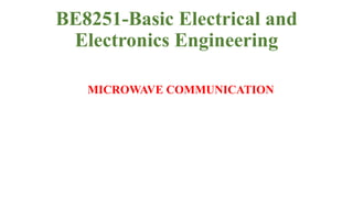 BE8251-Basic Electrical and
Electronics Engineering
MICROWAVE COMMUNICATION
 