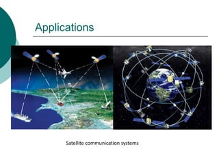 Applications
Satellite communication systems
 