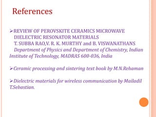 REVIEW OF PEROVSKITE CERAMICS MICROWAVE
DIELECTRIC RESONATOR MATERIALS
T. SUBBA RAO,V. R. K. MURTHY and B. VISWANATHANS
D...