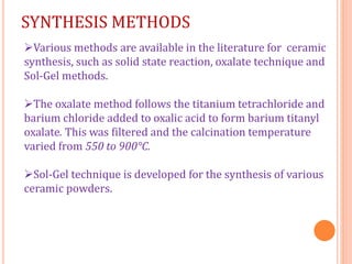 Various methods are available in the literature for ceramic
synthesis, such as solid state reaction, oxalate technique an...