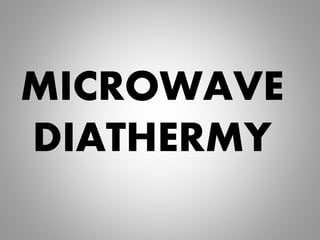 MICROWAVE
DIATHERMY
 