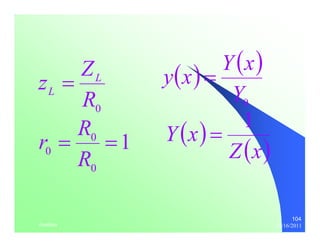 104 
z ZL 
L = 
0 R 
1 
r R 
0 
0 = = 
R 
0 
( ) ( ) 
y x = Y x 
Y 
0 Y ( x ) = 1 
Z ( x 
) thenhan 12/16/2011 
 