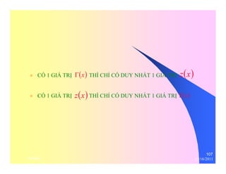 107 
Γ(x) z(x) 
z(x) Γ(x) 
z CÓ 1 GIÁ TRỊ THÌ CHỈ CÓ DUY NHẤT 1 GIÁ TRỊ 
z CÓ 1 GIÁ TRỊ THÌ CHỈ CÓ DUY NHẤT 1 GIÁ TRỊ 
thenhan 12/16/2011 
 