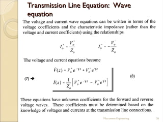 Transmission Line Equation: Wave
Transmission Line Equation: Wave
equation
equation
Microwave Engineering 26
(7) 
(8)
 