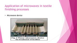 Application of microwaves in textile
finishing processes
• Microwave device
 