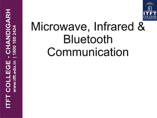 Microwave, Infrared &
Bluetooth
Communication
 