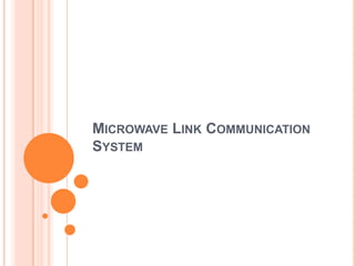MICROWAVE LINK COMMUNICATION
SYSTEM
 