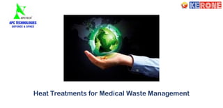Heat Treatments for Medical Waste Management
 