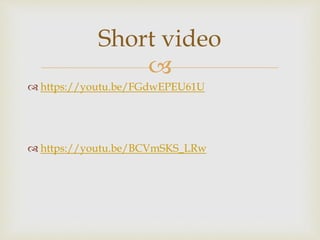 
 https://youtu.be/FGdwEPEU61U
 https://youtu.be/BCVmSKS_LRw
Short video
 