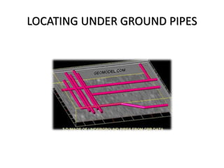 LOCATING UNDER GROUND PIPES
 