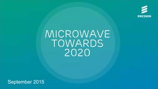 Microwave
Towards
2020
September 2015
 