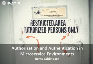 Authorization	
  and	
  Authentication	
  in	
  
Microservice Environments
Bernd	
  Schönbach
 