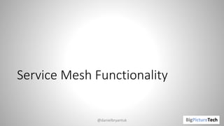 Service Mesh Functionality
@danielbryantuk
 