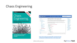 Chaos Engineering
@danielbryantuk
https://istio.io/docs/concepts/traffic-management/rules-
configuration.html#injecting-faults-in-the-request-path
 