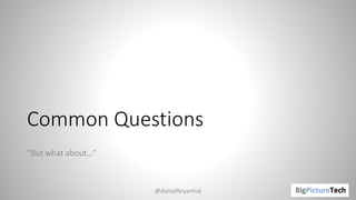 Common Questions
“But what about…"
@danielbryantuk
 