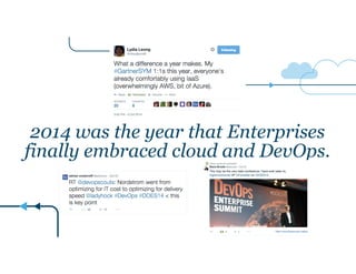 2014 was the year that Enterprises
finally embraced cloud and DevOps.
 