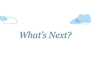 What’s Next?
 