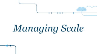 Managing Scale
 