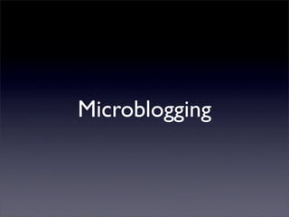 Microblogging
 