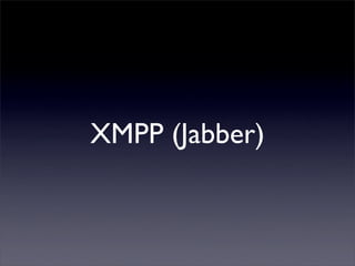 XMPP (Jabber)
 
