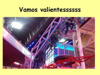 Vamos valientessssss
 