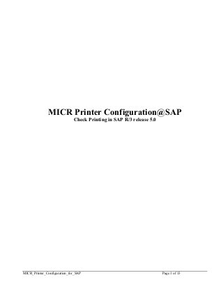 MICR Printer Configuration@SAP
                       Check Printing in SAP R/3 release 5.0




M I P itr Co fg rt n fr S
  CR_ rne_ n iu ai _ o _ AP
                  o                                            P g 1 o 13
                                                                ae f
 