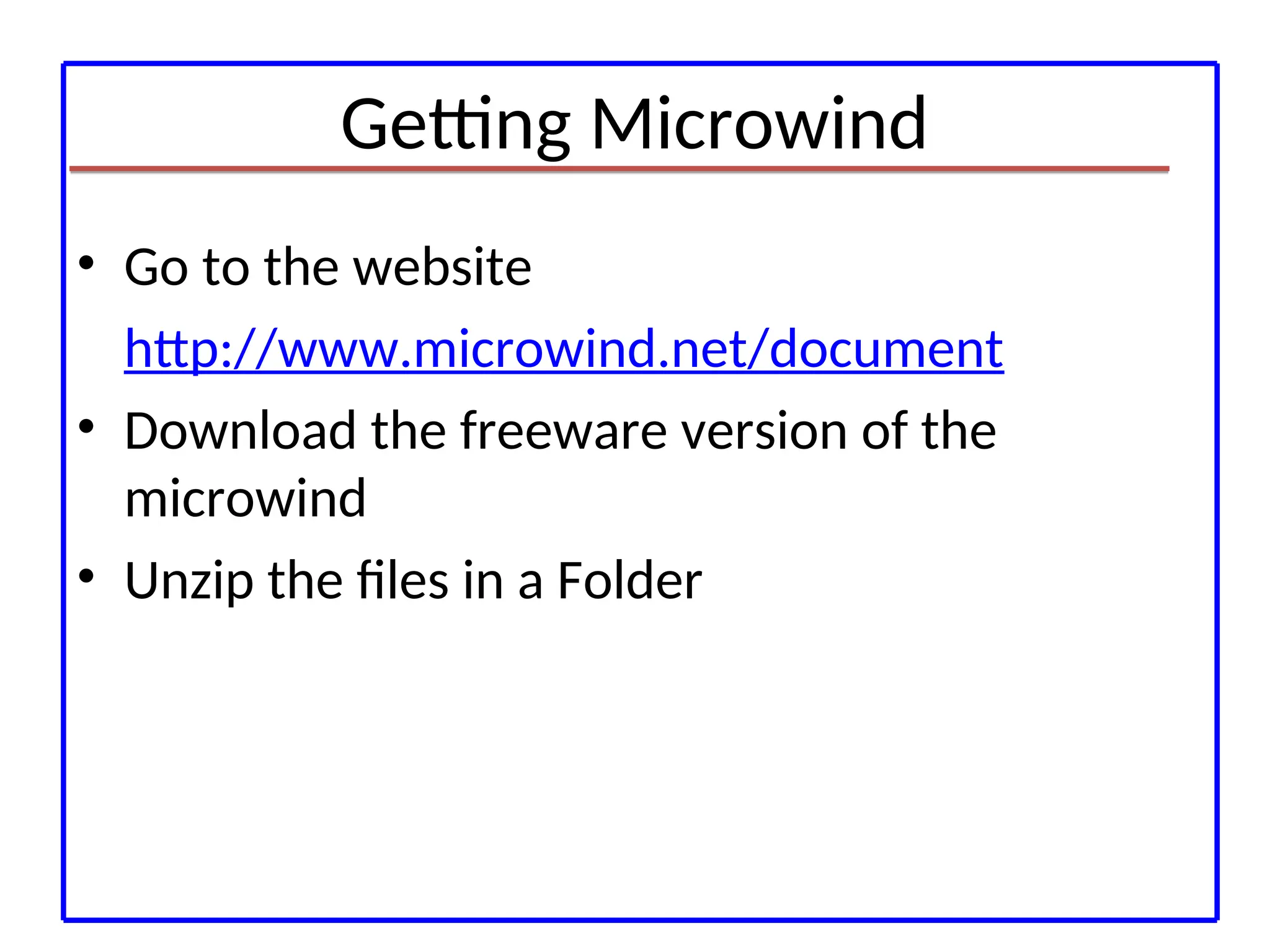 Getting Microwind
• Go to the website
http://www.microwind.net/document
• Download the freeware version of the
microwind
• Unzip the files in a Folder
 