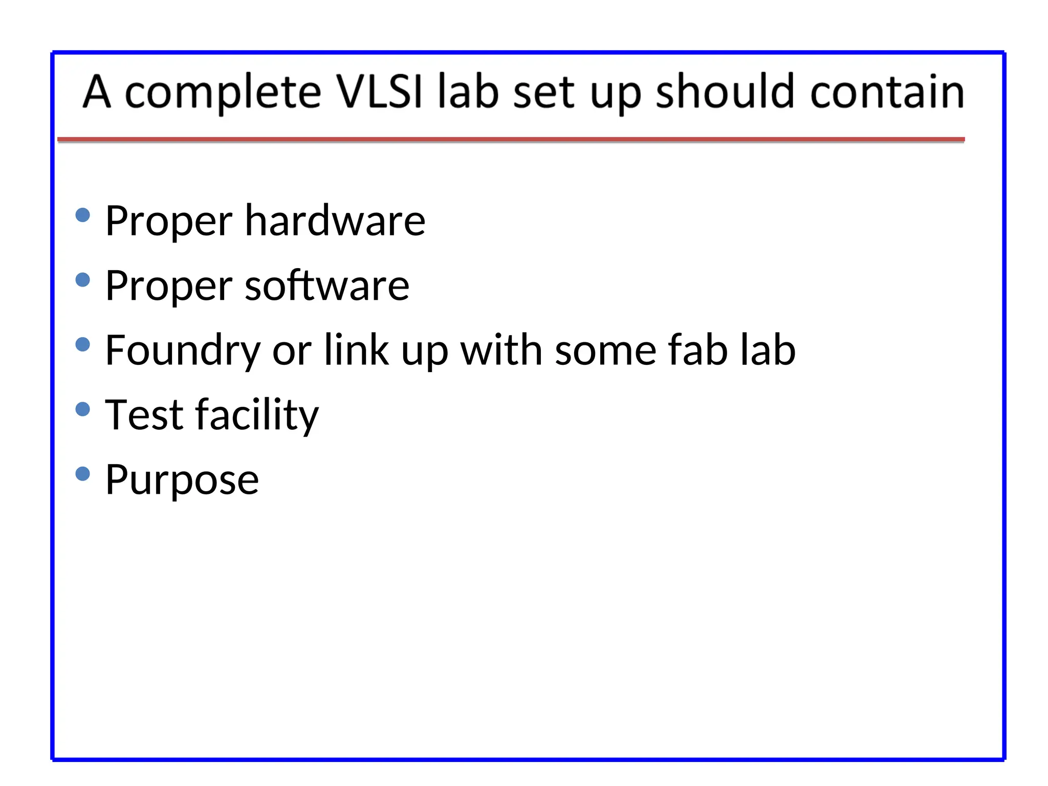 Proper hardware
 Proper software
 Foundry or link up with some fab lab
 Test facility
 Purpose
 